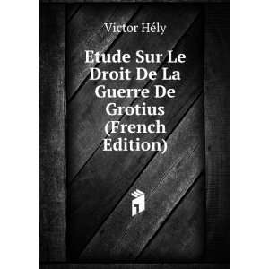   Droit De La Guerre De Grotius (French Edition) Victor HÃ©ly Books