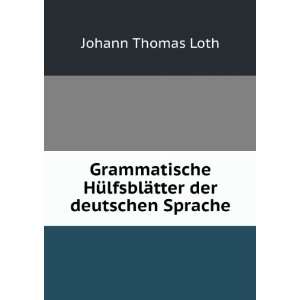   HÃ¼lfsblÃ¤tter der deutschen Sprache Johann Thomas Loth Books