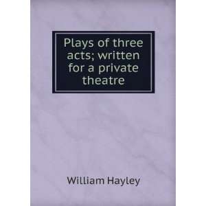   acts; written for a private theatre William, 1745 1820 Hayley Books