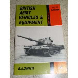   BRITISH ARMY VEHICLES & EQUIPMENT Part One Armour R.E. Smith Books