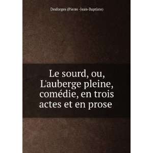  Le sourd, ou, Lauberge pleine, comÃ©die, en trois actes 