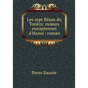   Tonkin: moeurs europÃ©ennes dHanoi : roman: Pierre Dassier: Books