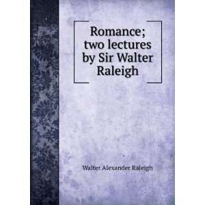   ; two lectures by Sir Walter Raleigh Walter Alexander Raleigh Books