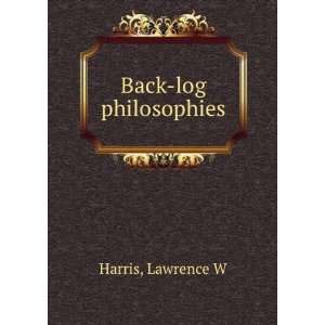  Back log philosophies, Lawrence W. Harris Books