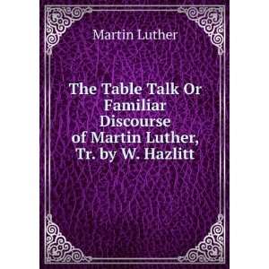   Discourse of Martin Luther, Tr. by W. Hazlitt Martin Luther Books
