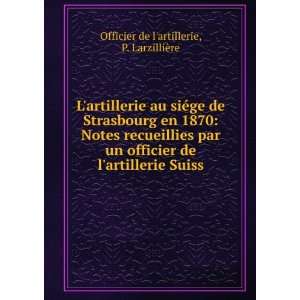   artillerie Suiss P. LarzilliÃ¨re Officier de lartillerie Books