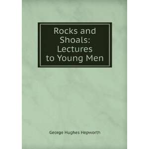   Rocks and Shoals Lectures to Young Men George Hughes Hepworth Books