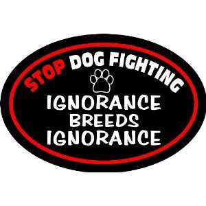   Oval, Ignorance Breeds Ignorance Stop Dog Fighting