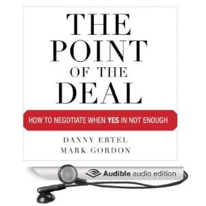  The Point of the Deal How to Negotiate When Yes Is Not 