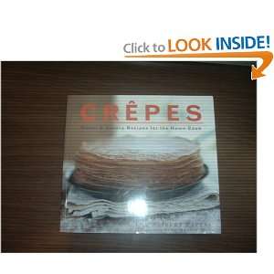  Crepes Sweet and Savory Recipes for the Home Cook 
