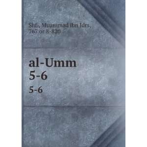  al Umm. 5 6 Muammad ibn Idrs, 767 or 8 820 Shfi Books