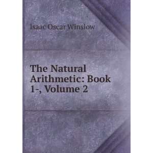   The Natural Arithmetic Book 1 , Volume 2 Isaac Oscar Winslow Books