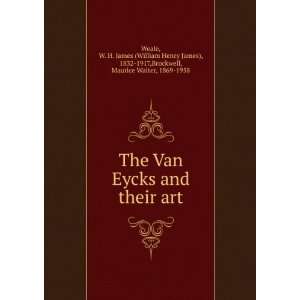  The Van Eycks and their art, W. H. James Brockwell 