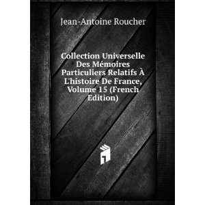   De France, Volume 15 (French Edition) Jean Antoine Roucher Books