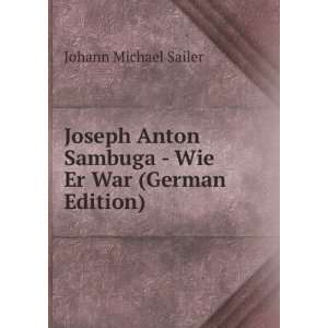 Joseph Anton Sambuga   Wie Er War (German Edition)