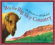 is for Big Sky Country A Montana Alphabet, (1585360988), Sneed 