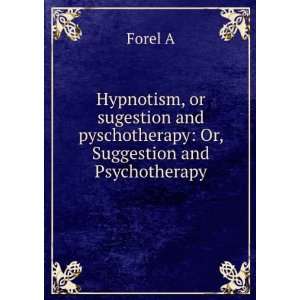  and pyschotherapy Or, Suggestion and Psychotherapy Forel A Books