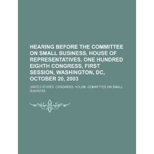  Hearing before the Committee on Small Business, House of 
