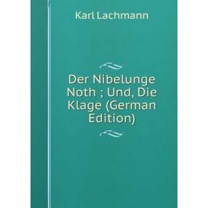   Nibelunge Noth ; Und, Die Klage (German Edition): Karl Lachmann: Books