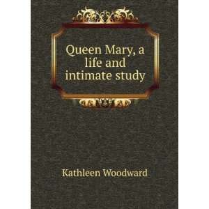    Queen Mary, a life and intimate study Kathleen Woodward Books