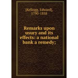   effects a national bank a remedy; Edward], 1790 1858 [Kellogg Books