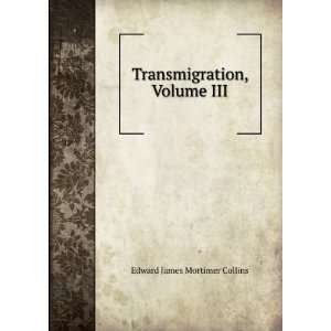  Transmigration, Volume III Edward James Mortimer Collins 