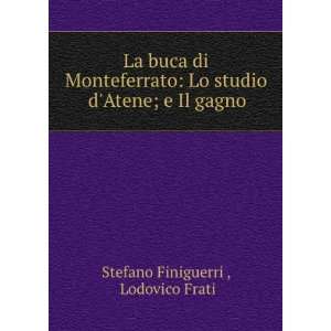  La buca di Monteferrato ; Lo studio dAtene ; e, Il gagno 