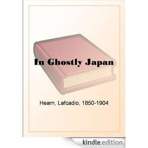 In Ghostly Japan Lafcadio Hearn  Kindle Store