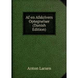    Af en Afskrivers Optegnelser (Danish Edition) Anton Larsen Books