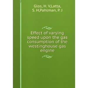   westinghouse gas engine: H. V,Latta, S. H,Pahlman, P. J Glos: Books