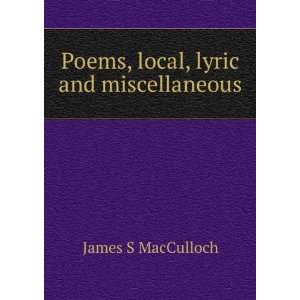  Poems, local, lyric and miscellaneous James S MacCulloch Books