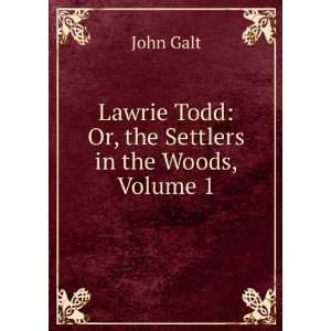   Lawrie Todd Or, the Settlers in the Woods, Volume 1 John Galt Books