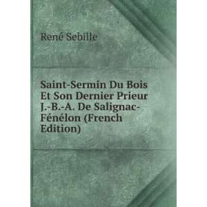   De Salignac FÃ©nÃ©lon (French Edition): RenÃ© Sebille: Books