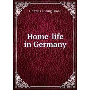  Home life in Germany Charles Loring Brace Books