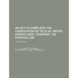   of Title 46, United States Code, Shipping, as Positive Law