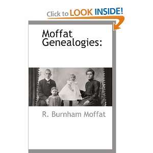    Moffat Genealogies: (9781113137562): R Burnham Moffat: Books