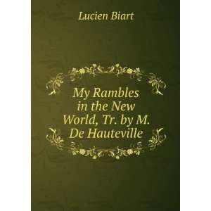   Rambles in the New World, Tr. by M. De Hauteville Lucien Biart Books