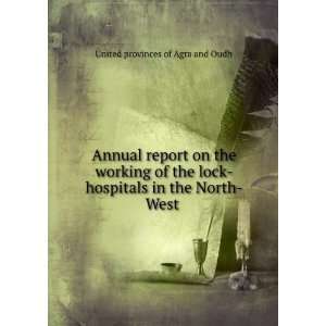   hospitals in the North West . United provinces of Agra and Oudh