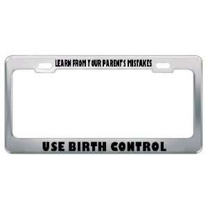  Learn From Your Parents Mistakes Use Birth Control Metal 