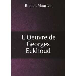  LOeuvre de Georges Eekhoud: Maurice Bladel: Books