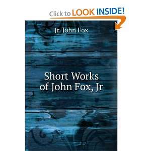  Short Works of John Fox, Jr.: Jr. John Fox: Books