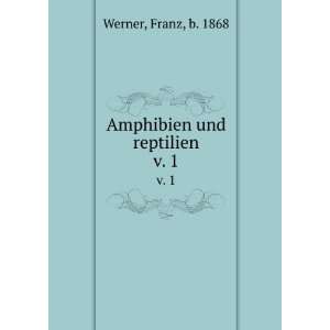  Amphibien und reptilien. v. 1 Franz, b. 1868 Werner 