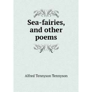    Sea fairies, and other poems Alfred Tennyson Tennyson Books