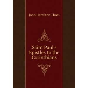    Saint Pauls Epistles to the Corinthians John Hamilton Thom Books