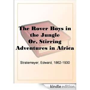 The Rover Boys in the Jungle Or, Stirring Adventures in Africa Edward 