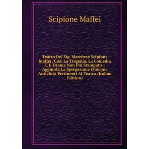     Pertinenti Al Teatro (Italian Edition): Scipione Maffei: Books