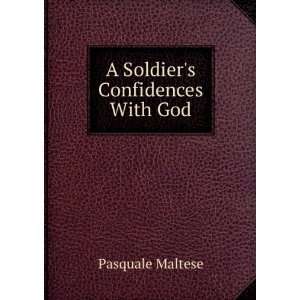  A Soldiers Confidences With God Pasquale Maltese Books