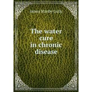    The water cure in chronic disease James Manby Gully Books