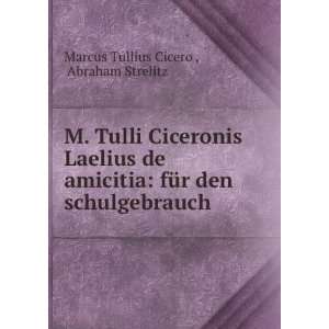   den schulgebrauch Abraham Strelitz Marcus Tullius Cicero  Books
