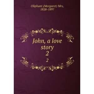    John, a love story. 2 1828 1897 Oliphant (Margaret) Mrs Books